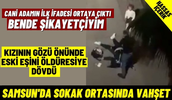 Samsun’da sokakta kızının önünde eski eşine dehşeti yaşattı! Polisteki ilk ifadesiyle şok etti