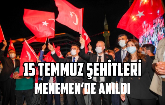 15 Temmuz şehitleri Menemen’de anıldı