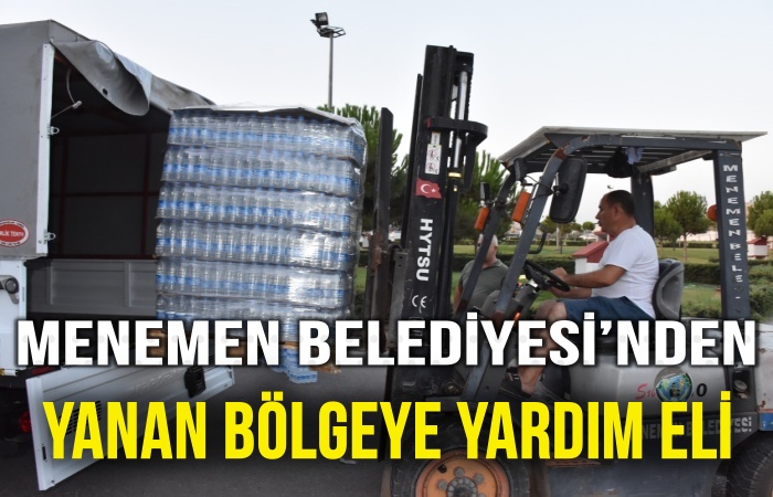 Menemen Belediyesi’nden yanan bölgeye yardım eli