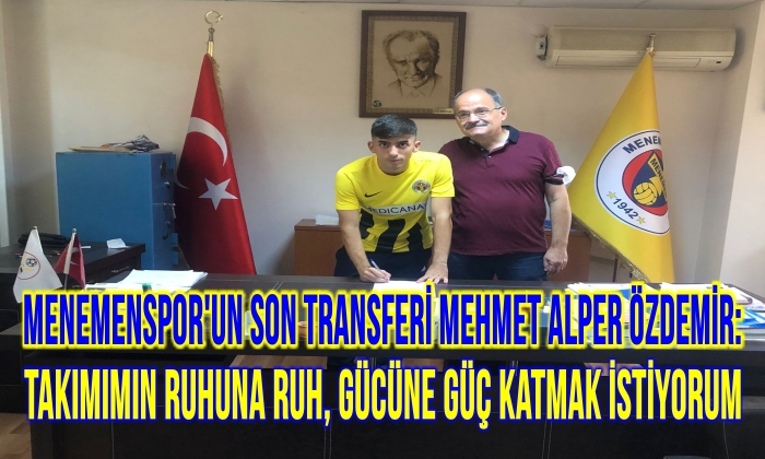 Menemenspor’un son transferi Mehmet Alper Özdemir: Takımımın ruhuna ruh, gücüne güç katmak istiyorum