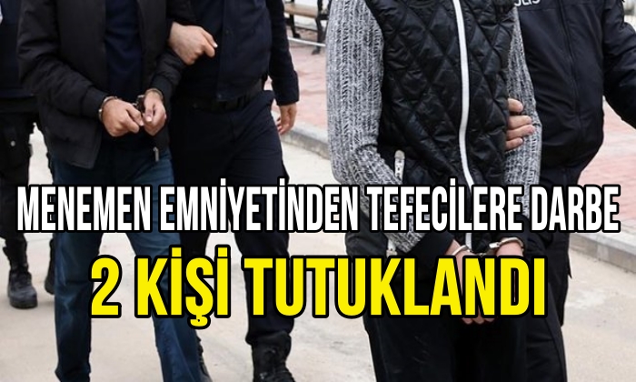 Menemen Emniyetinden Tefecilere Darbe 2 Kişi Tutuklandı