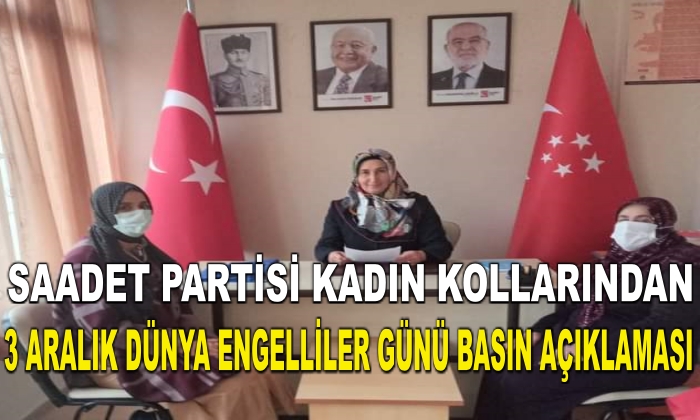 SAADET PARTİSİ KADIN KOLLARINDAN 3 ARALIK DÜNYA ENGELLİLER GÜNÜ BASIN AÇIKLAMASI