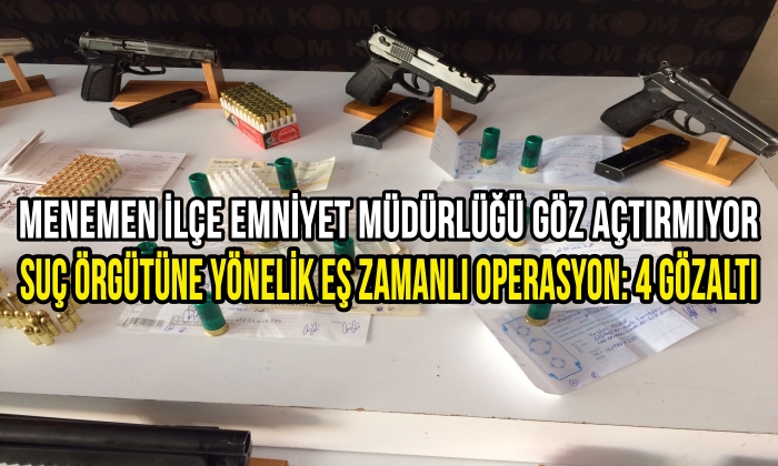 Menemen İlçe Emniyet Müdürlüğü göz açtırmıyor suç örgütüne yönelik eş zamanlı operasyon: 4 gözaltı