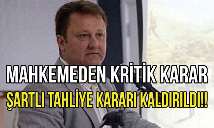 MAHKEMEDEN KRİTİK KARAR ŞARTLI TAHLİYELERİ KALDIRILDI!!