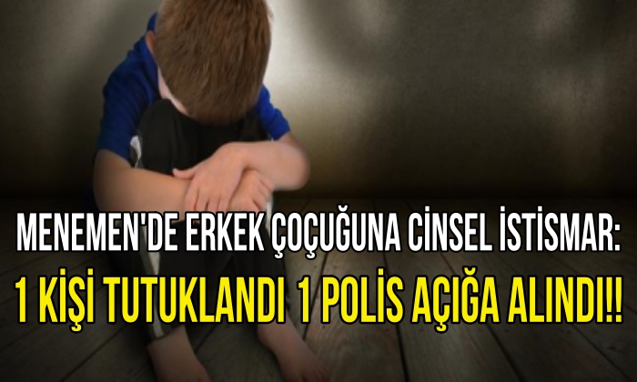 Menemen’de erkek çoçuğuna cinsel istismar: 1 Kişi tutuklandı 1 polis açığa alındı!!