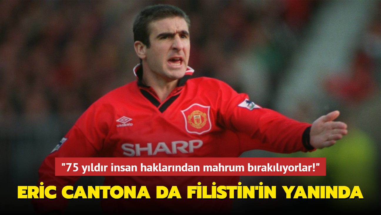 ‘75 yıldır insan haklarından mahrum bırakılıyorlar!‘ Eric Cantona da Filistin’in yanında